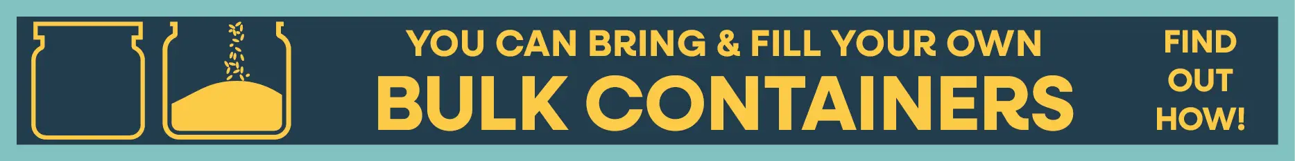 You can bring and fill your own bulk containers. Click to find out how!